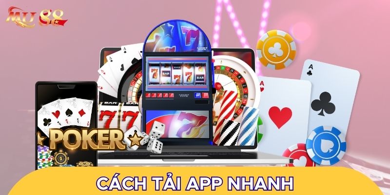 Cách tải app nhanh