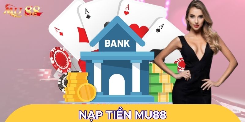 Nạp tiền MU88 chỉ với 3 bước