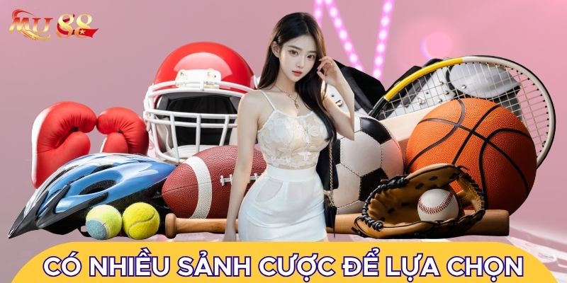 Có nhiều sảnh cược để lựa chọn