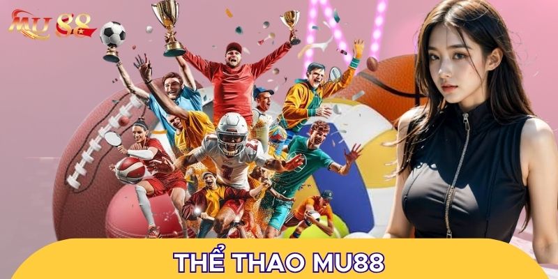 Thể thao MU88 là chuyên mục đặc sắc