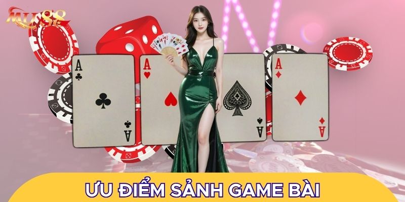 Ưu điểm sảnh game bài