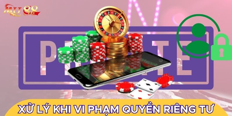 Xử lý khi vi phạm quyền riêng tư